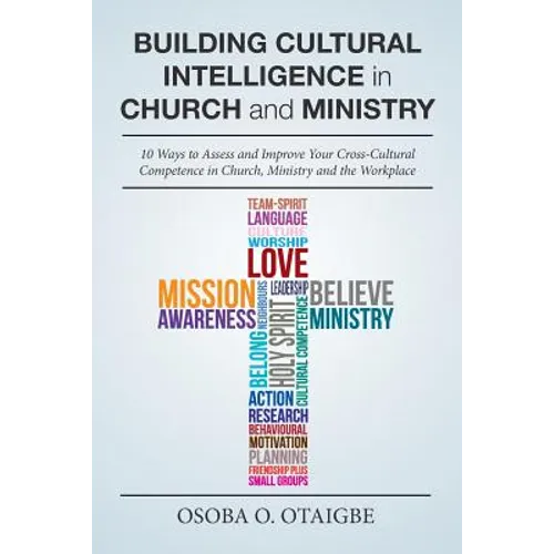 Building Cultural Intelligence in Church and Ministry: 10 Ways to Assess and Improve Cross-Cultural Competence in Church, Ministry and the Workplace. - Paperback