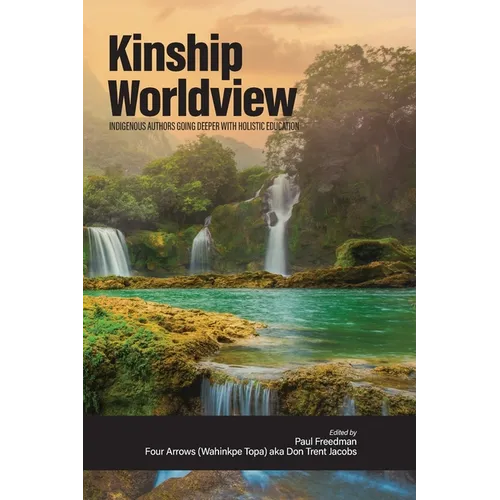 Kinship Worldview: Indigenous Authors Going Deeper With Holistic Education