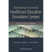 Developing Successful Health Care Education Simulation Centers: The Consortium Model
