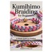 Kumihimo Braiding for Beginners: A Simple Guide to Creating Beautiful Braids and Jewelry: Learn the Art of Kumihimo with Step-By-Step Instructions, Pr