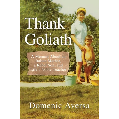 Thank Goliath: A Memoir About an Italian Mother, a Rebel Son, and Life's Noble Teacher