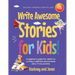 Write Awesome Stories for Kids: A Beginner's Guide for Adults on Writing a Children's Picture Book Story from Scratch (Early Years Workbook)