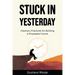 Stuck in Yesterday: Visionary Practices for Building a Purposeful Future