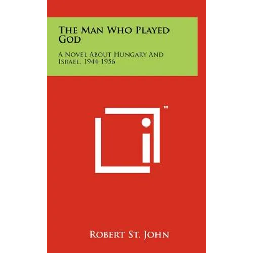 The Man Who Played God: A Novel About Hungary And Israel, 1944-1956