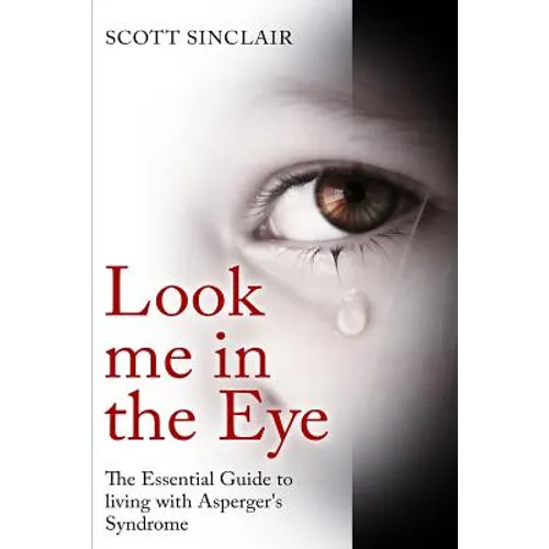 Look me In The Eye: A Complete Guide to Living with Asperger's Syndrome