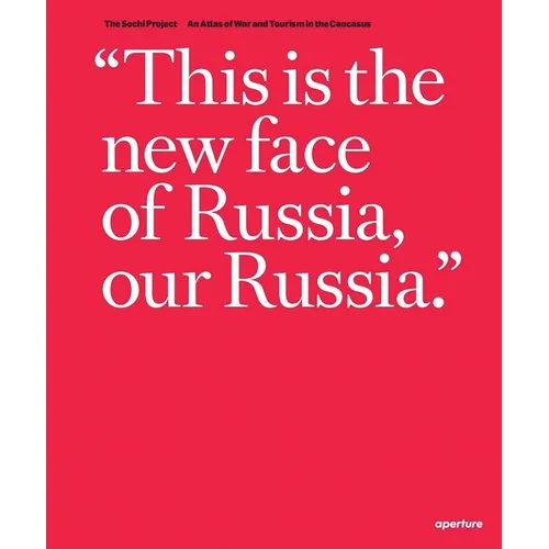 Rob Hornstra & Arnold Van Bruggen: The Sochi Project: An Atlas of War and Tourism in the Caucasus