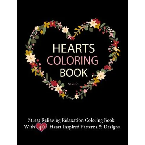 Hearts Coloring Books For Adults Stress Relieving Relaxation Coloring Book With 40 Heart Inspired Patterns: Large Coloring Book Hearts Single Sided 8.
