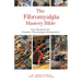The Fibromyalgia Mastery Bible: Your Blueprint For Complete Fibromyalgia Management