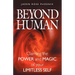 Beyond Human: Claiming the Power and Magic of Your Limitless Self