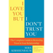 I Love You, But I Don't Trust You: The Complete Guide to Restoring Trust in Your Relationship