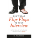 Don't Wear Flip-Flops to Your Interview: And Other Obvious Tips That You Should Be Following to Get the Job You Want