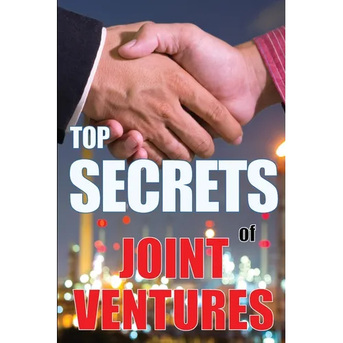 Top Secrets of Joint Ventures: Successful Joint Venture Partner Promotion Strategies that Work!