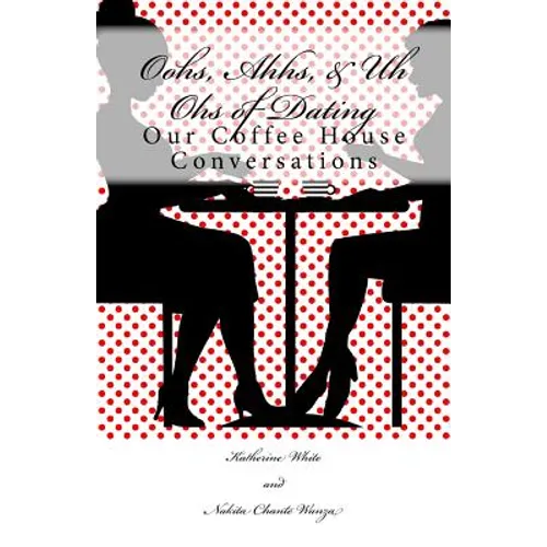 Oohs, Ahhs, & Uh Ohs of Dating: Our Coffee House Conversations
