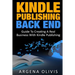 Kindle Publishing Back End: Guide to Creating a Real Business with Kindle Publishing