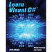 Learn Visual C# 2019 Edition: A Step-By-Step Programming Tutorial