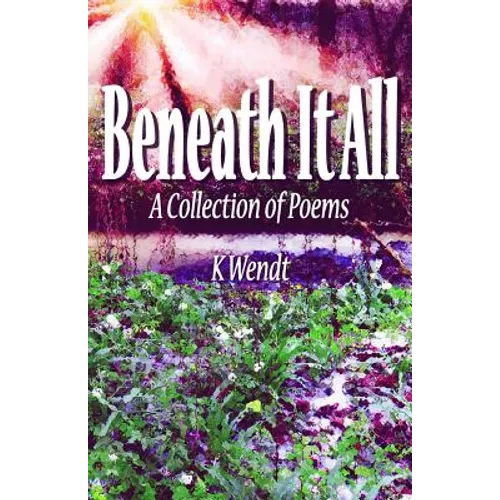 Beneath It All: A Collection of Poems