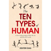The Ten Types of Human: A New Understanding of Who We Are, and Who We Can Be