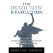 The Death View Revolution: A Guide to Transpersonal Experiences Surrounding Death