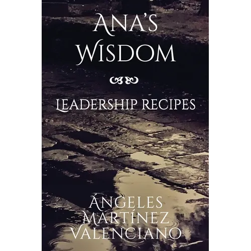Ana's Wisdom - Leadership Recipes