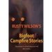 Rusty Wilson's Bigfoot Campfire Stories