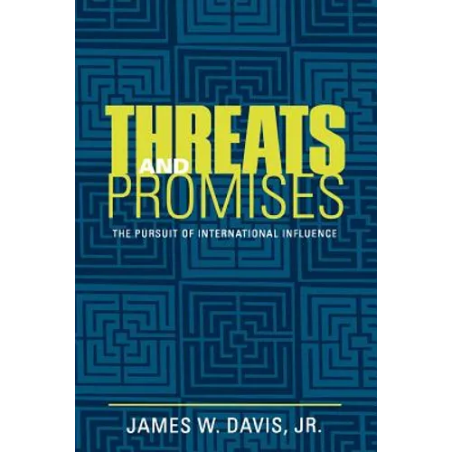Threats and Promises: The Pursuit of International Influence