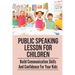 Public Speaking Lesson For Children: Build Communication Skills And Confidence For Your Kids: Public Speaking Guide For Kids