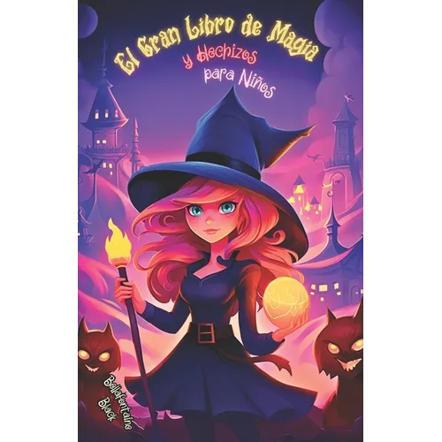 El Gran Libro de Magia y Hechizos para Niños: Guía Mágica de Encantos, Pociones y Aventuras Infantiles de Brujería. Embárcate en un Viaje Hechizado a