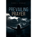 Prevailing Prayer: In Pursuit of His Presence
