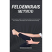 Feldenkrais Method: The Complete Guide To Feldenkrais Method: Understanding The Tradition, Technique, And Transformative Healing