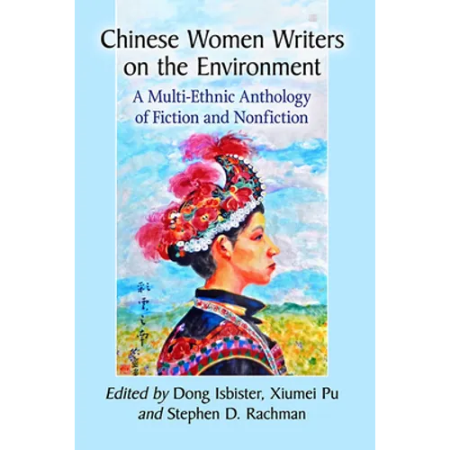 Chinese Women Writers on the Environment: A Multi-Ethnic Anthology of Fiction and Nonfiction