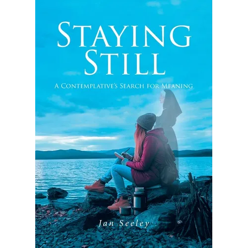 Staying Still: A Contemplative's Search for Meaning