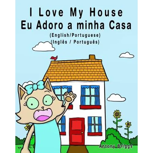 I Love my House - Eu Adoro a minha Casa - English/Portuguese Picture book: Bilingual Edition - English/Portuguese edition
