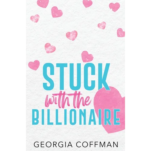Stuck with the Billionaire: A Brother's Best Friend Romantic Comedy