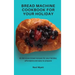 Bread Machine Cookbook for your Holiday: 50 delicious bread recipes for your holiday, affordable and easy to prepare