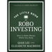 The Little Book of Robo Investing: How to Make Money While You Sleep