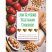 Low Glycemic Vegetarian Cookbook: 100+ Recipes Vegetarian and Control Blood Sugar Levels, Boost Energy and Improve Heart Healthy