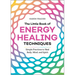 The Little Book of Energy Healing Techniques: Simple Practices to Heal Body, Mind, and Spirit