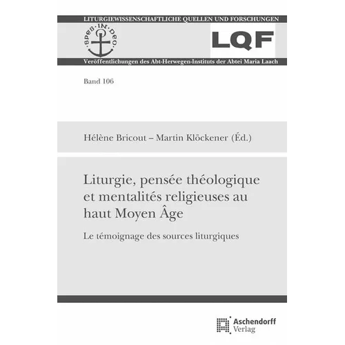 Liturgie, Pensee Theologique Et Mentalites Religieuses Au Haut Moyen Age: Le Temoignage Des Sources Liturgiques