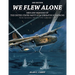 We Flew Alone 2nd Edition: Men and Missions of the United States Navy's B-24 Liberator Squadrons Pacific Operations: February 1943-September 1944