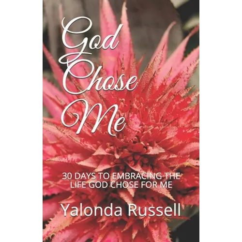 God Chose Me: 30 Days to Embracing the Life God Chose for Me
