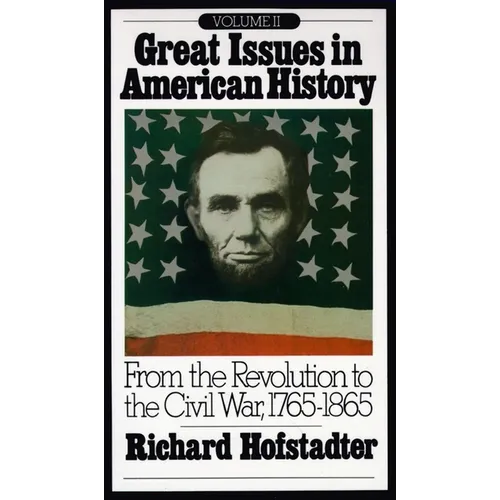 Great Issues in American History, Vol. II: From the Revolution to the Civil War, 1765-1865