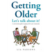Getting Older - Let's Talk About It!: A conversation guide to ageing well in your community