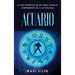 Acuario: La guía definitiva de un signo zodiacal sorprendente en la astrología