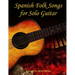Spanish Folk Songs for Solo Guitar