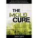 The Mold Cure: Natural and Effective Solutions to Mold Growth, Allergies, and Mycotoxins