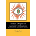 Indian Origins of Ancient Civilizations: (Egyptian, Sumerian, Greek, Chinese, American)