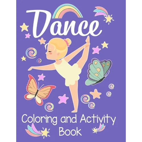 Dancing Coloring and Activity Book: An awesome activity & coloring book to amuse a fun loving dancer for hours! 50 pages of fun!