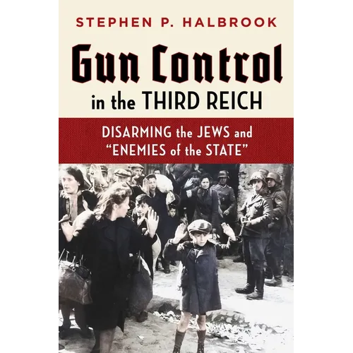 Gun Control in the Third Reich: Disarming the Jews and Enemies of the State