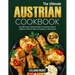 The Ultimate Austrian Cookbook: You Will Learn About the Tastes of Austrian Foods in Addition to Flavors That Are Common to All Cuisines
