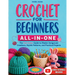 Crochet for Beginners All-in-One: The Full-Color Guide to Master Amigurumi Creations, Stylish Patterns, and Practical Projects - With Exclusive Video
